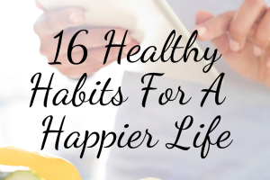 Healthy Habits for a Happier Life: Tips and Tricks