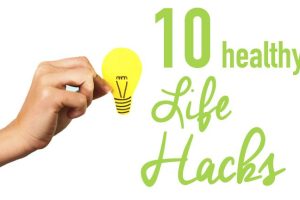 Transform Your Life with These Healthy Lifestyle Hacks