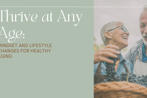 Thriving at Every Age: Embracing a Lifestyle of Health and Wellness