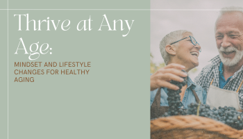 Thriving at Every Age: Embracing a Lifestyle of Health and Wellness