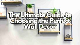 The Ultimate Guide to Choosing the Perfect Wall Decor  