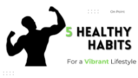 Essential Habits for a Vibrant and Healthy Lifestyle  