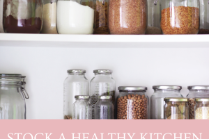 The Ultimate Guide to Stocking Your Kitchen for a Healthier Lifestyle